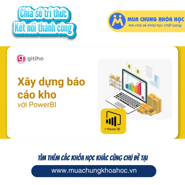 GDL22 - PowerBI Ứng dụng - Xây dựng Báo cáo quản trị Kho với PowerBI