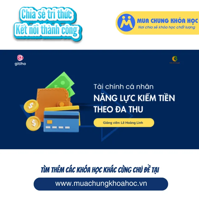 GFN21 - Tài chính cá nhân - Xây dựng năng lực kiếm tiền và kiến tạo đa dạng nguồn thu nhập