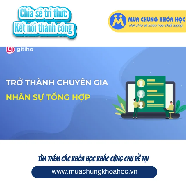 GNS03 - HRG01 - Khóa học Nhân sự Tổng hợp - Trở thành chuyên gia Nhân sự trong 16 giờ