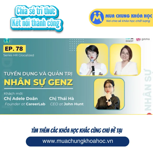 GNS15 - TUYỂN DỤNG VÀ QUẢN TRỊ NHÂN SỰ GEN Z HR GLOCALIZED PODCAST NHÂN SỰ