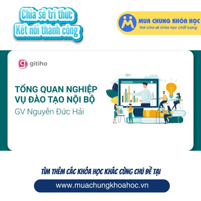 GNS30 - Tổng quan nghiệp vụ đào tạo nội bộ tại doanh nghiệp - Giảng viên Nguyễn Đức Hải