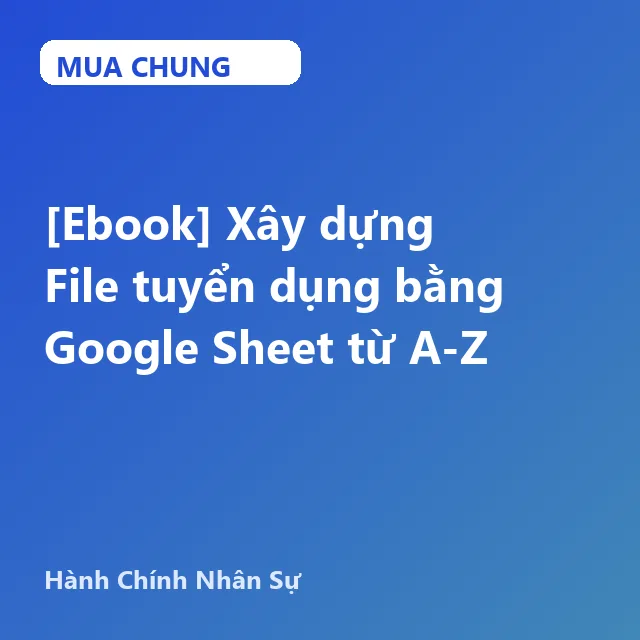 GNS35 [Ebook] Xây dựng File tuyển dụng bằng Google Sheet từ A-Z