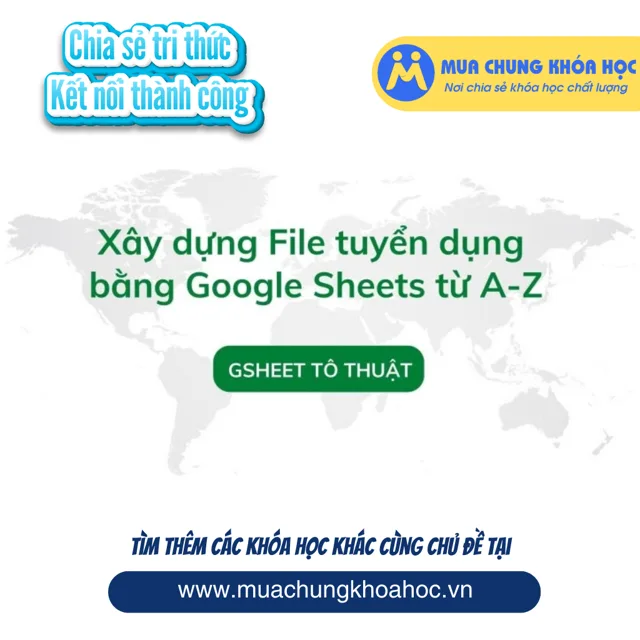 GNS40 - Xây dựng File tuyển dụng bằng Google Sheets từ A-Z