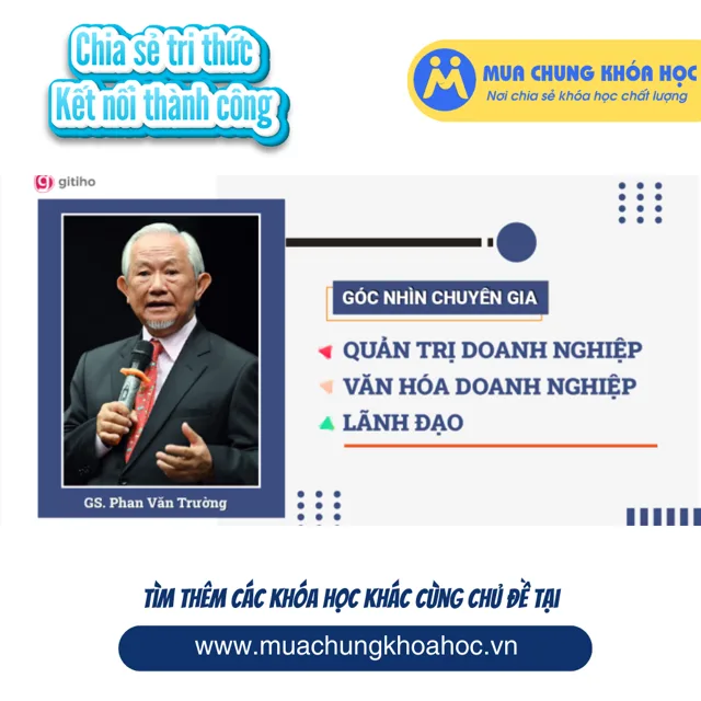 GQL03 - [Expert Insight] Quản trị doanh nghiệp, Văn hóa doanh nghiệp và Lãnh đạo - GS Phan Văn Trường
