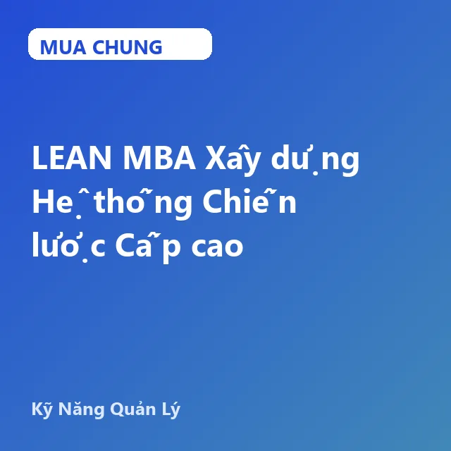 GQL36 LEAN MBA Xây dựng Hệ thống Chiến lược Cấp cao