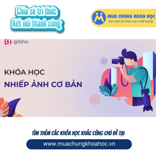 GTK28 Khóa học Nghệ thuật Nhiếp Ảnh