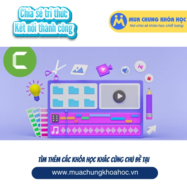 GTK34 Làm chủ phần mềm biên tập video Camtasia cơ bản và nâng cao
