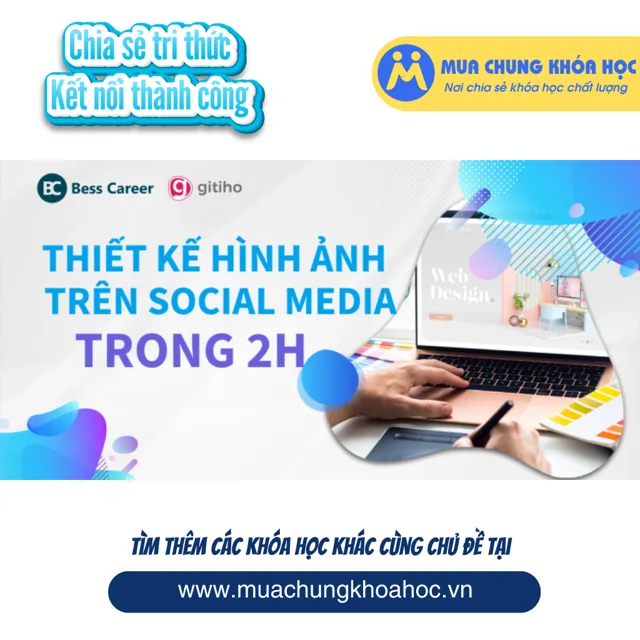 GTK40 - Nắm trọn công thức thiết kế hình ảnh trên Social Media trong 2 giờ đồng hồ