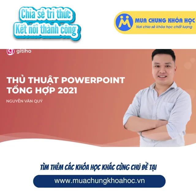 GVP11 - Thực chiến với hơn 30 thủ thuật Powerpoint 2021 cùng giảng viên Nguyễn Văn Quý