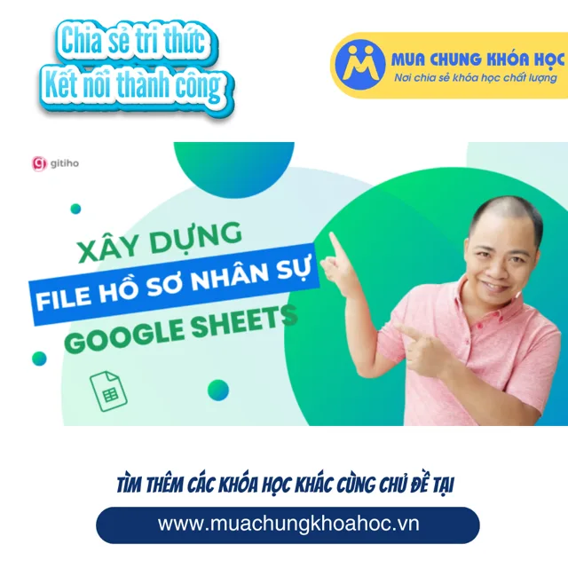 GVP17 - Xây dựng file thông tin quản lý hồ sơ nhân sự bằng Google Sheets từ A-Z