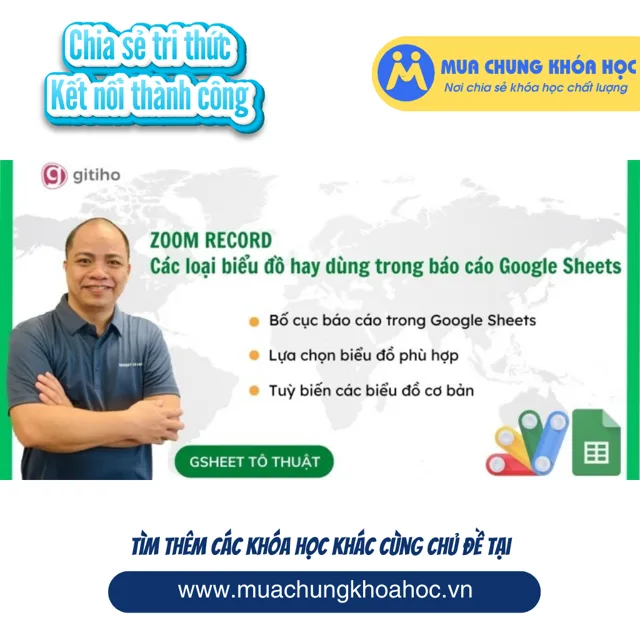 GVP28 Zoom Record - Từng bước dựng các biểu đồ cơ bản trong báo cáo Google Sheets