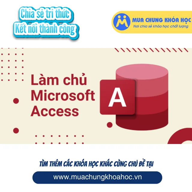 GVP36 - Làm chủ công cụ Microsoft Access từ A-Z