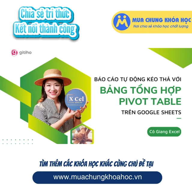 GVP47 Báo cáo tự động kéo thả với Bảng tổng hợp Pivot Table trên Google Sheets by Cô Giang XCel