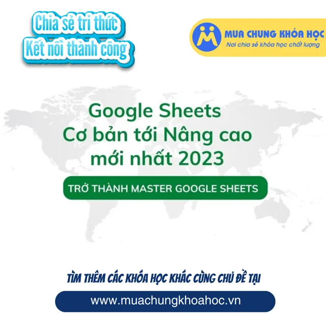 GVP59 Google Sheets từ cơ bản tới nâng cao mới nhất 2023
