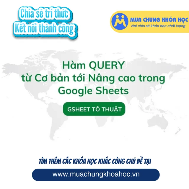 GVP63 Hàm QUERY từ Cơ bản tới Nâng cao trong Google Sheets