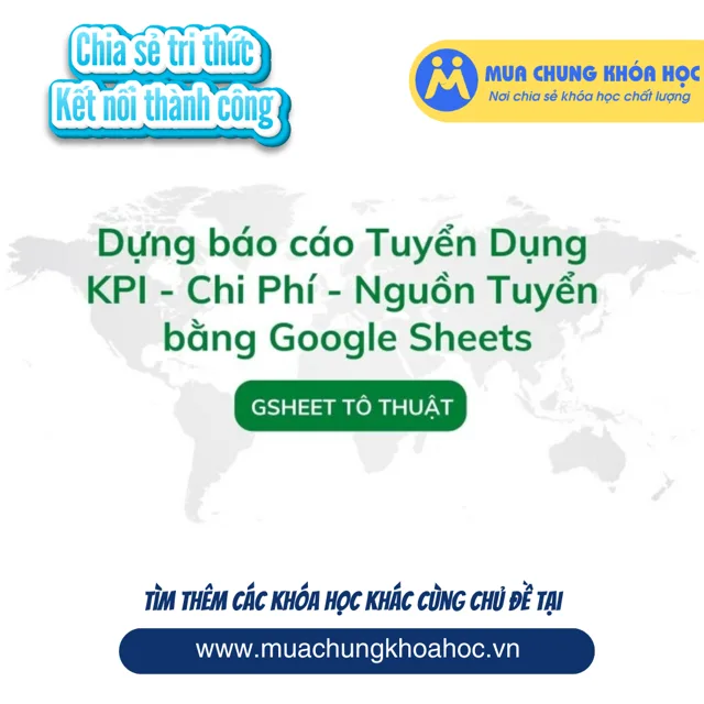 GVP78 Dựng báo cáo Tuyển Dụng KPI - Chi Phí - Nguồn Tuyển bằng Google Sheets