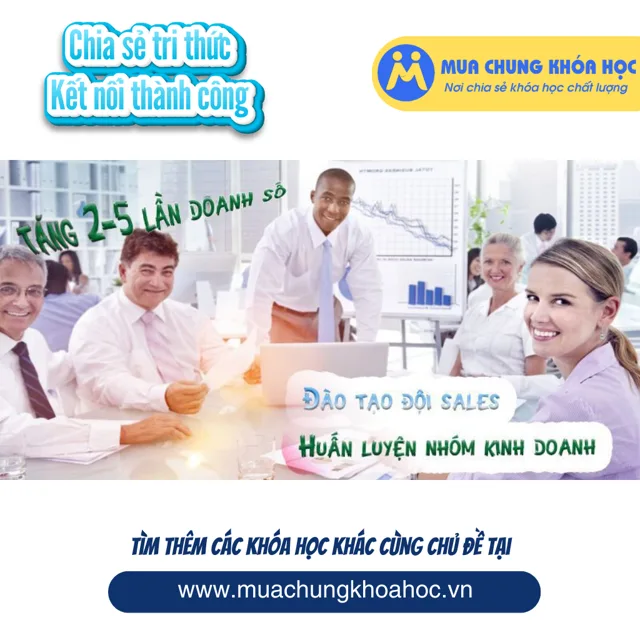 Huấn luyện nhóm kinh doanh - Đào tạo đội sales tăng 2-5 lần doanh số