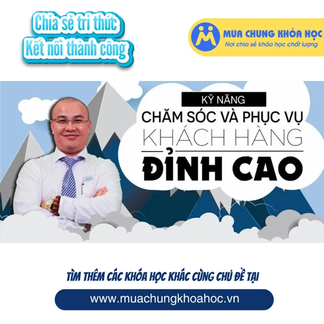 Kỹ năng chăm sóc và phục vụ khách hàng đỉnh cao