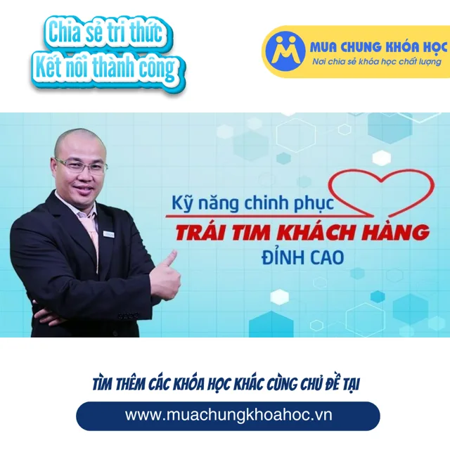 Kỹ năng chinh phục trái tim khách hàng đỉnh cao