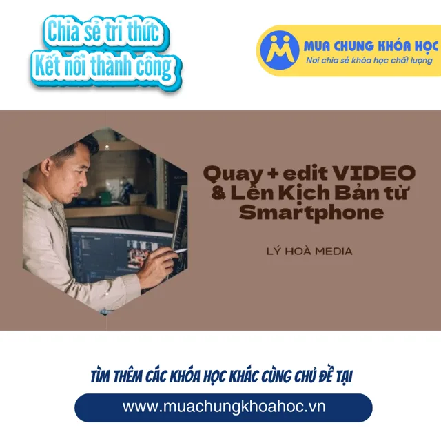 Quay + edit VIDEO & Lên Kịch Bản từ Smartphone