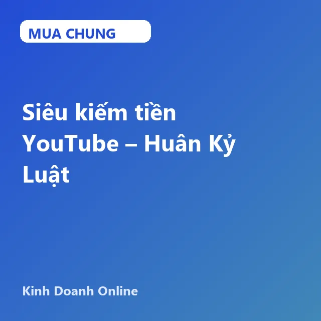 Siêu kiếm tiền YouTube – Huân Kỷ Luật