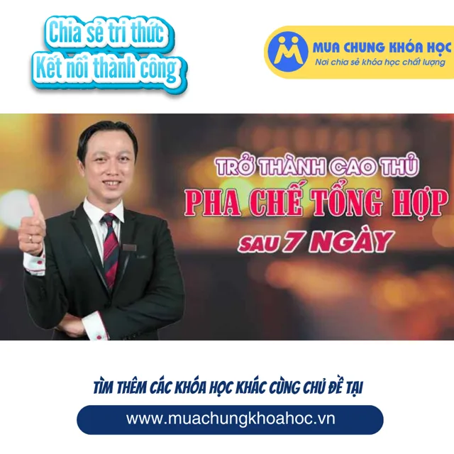 Trở Thành Cao Thủ Pha Chế Tổng Hợp Sau 7 Ngày