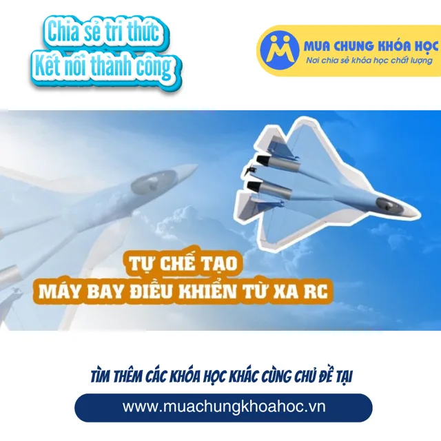 UCNT08. Tự chế tạo máy bay điều khiển từ xa RC