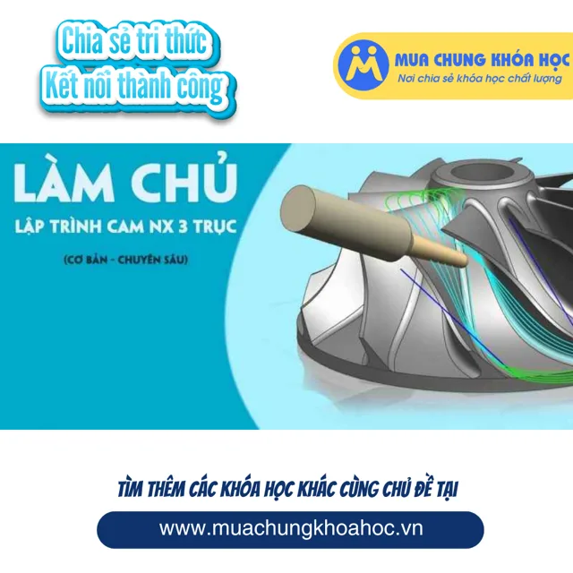UCNT29. Làm chủ Lập trình CAM NX 3 trục (Cơ bản - Chuyên sâu)