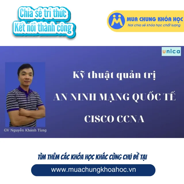 UCNT61. Kỹ thuật quản trị an ninh mạng quốc tế Cisco CCNA