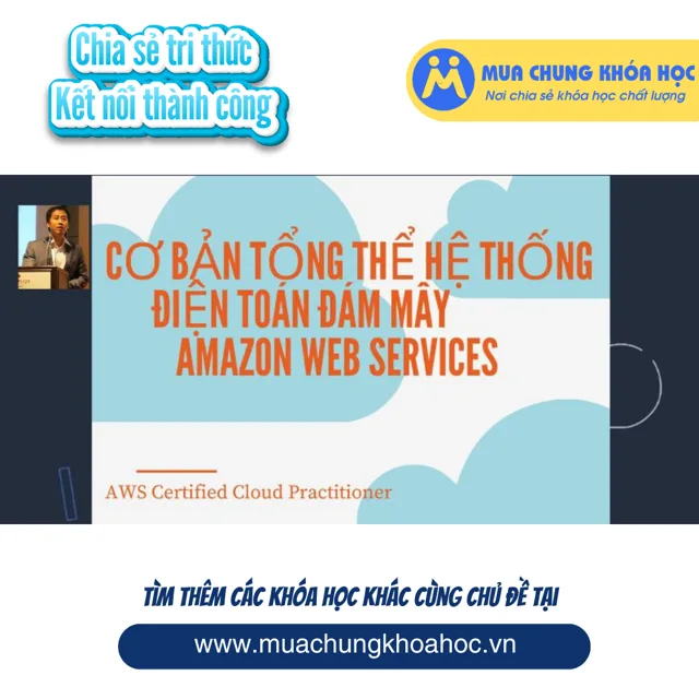 UCNT89 Cơ bản tổng thể hệ thống điện toán đám mây Amazon Web Services (AWS Certified Cloud Practitioner)