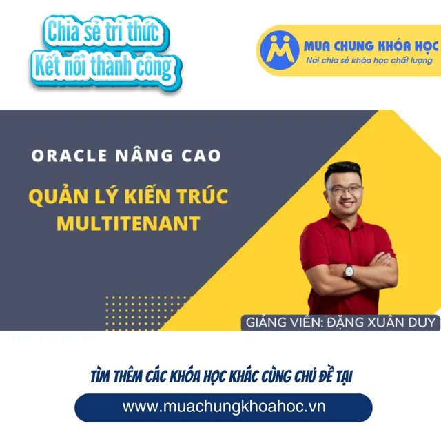 UCNT92 Quản trị Oracle Database nâng cao - Quản lý kiến trúc Multitenant