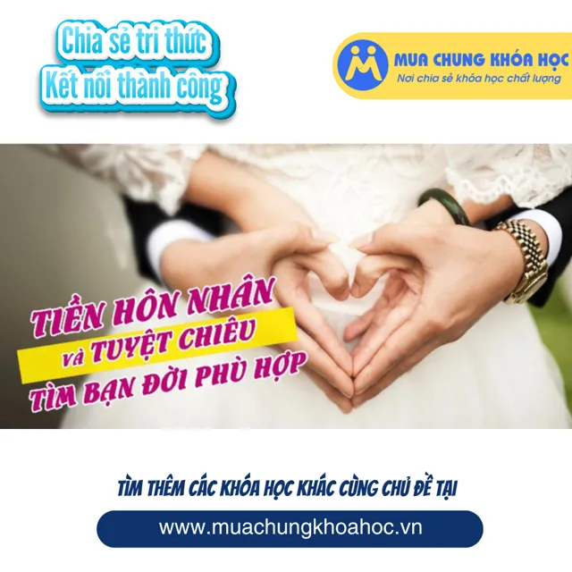 UHN14. Tiền hôn nhân và tuyệt chiêu tìm bạn đời phù hợp
