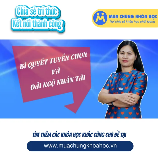 UKD03. Bí quyết tuyển chọn và đãi ngộ người tài