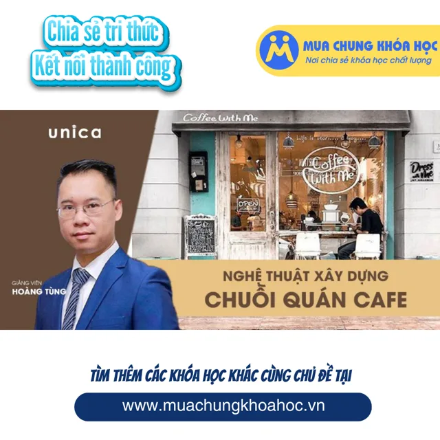 UKD09. Nghệ thuật xây dựng chuỗi quán cafe, từ A đến Z