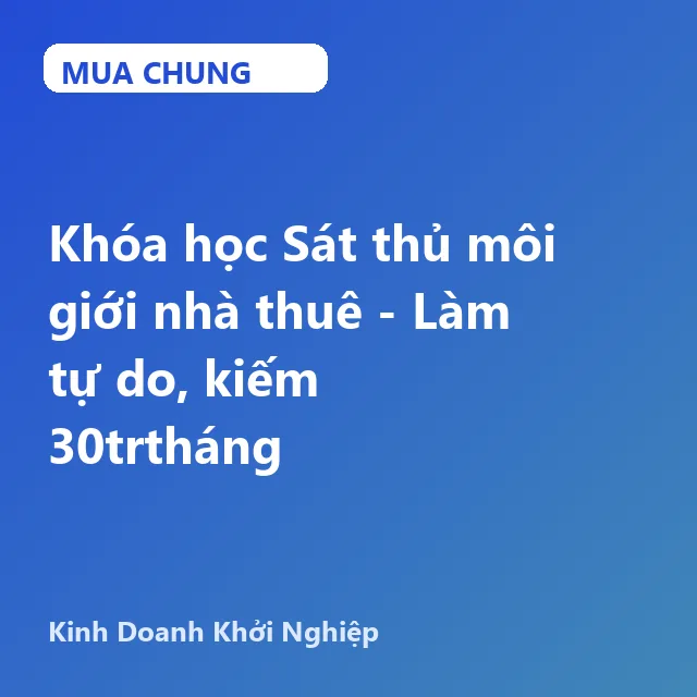 UKD102 Khóa học Sát thủ môi giới nhà thuê - Làm tự do, kiếm 30trtháng