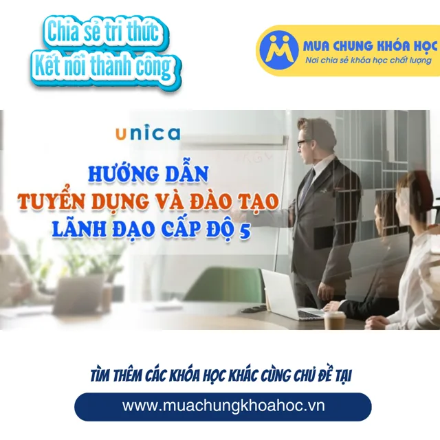 UKD144. Hướng dẫn tuyển dụng và đào tạo lãnh đạo cấp độ 5