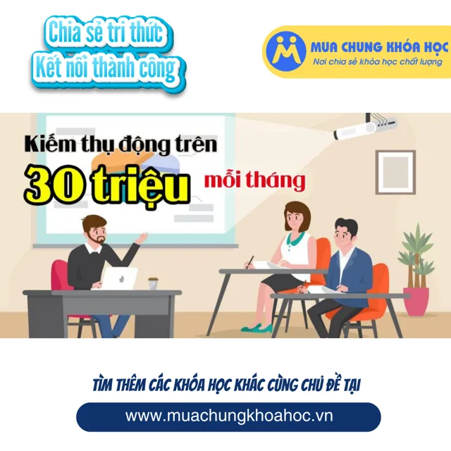 UKD164. Kiếm thụ động trên 30 triệu mỗi tháng bằng xây dựng khóa học online