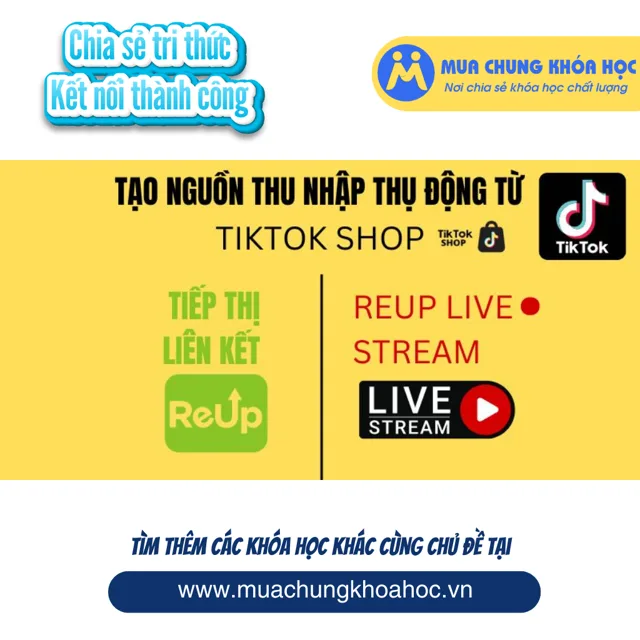 UKD179 Tạo nguồn thu nhập thụ động từ TikTok Shop với Tiếp thị liên kết và Reup Livestream