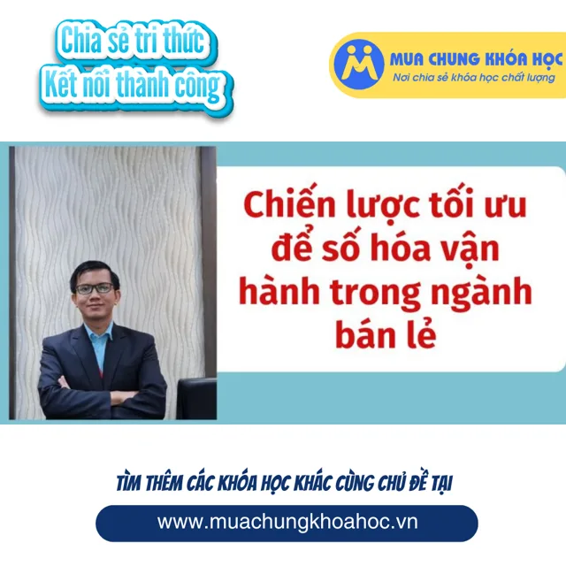 UKD218. Khóa học chuyển đổi số cho doanh nghiệp ngành bán lẻ - Chiến lược số hóa vận hành