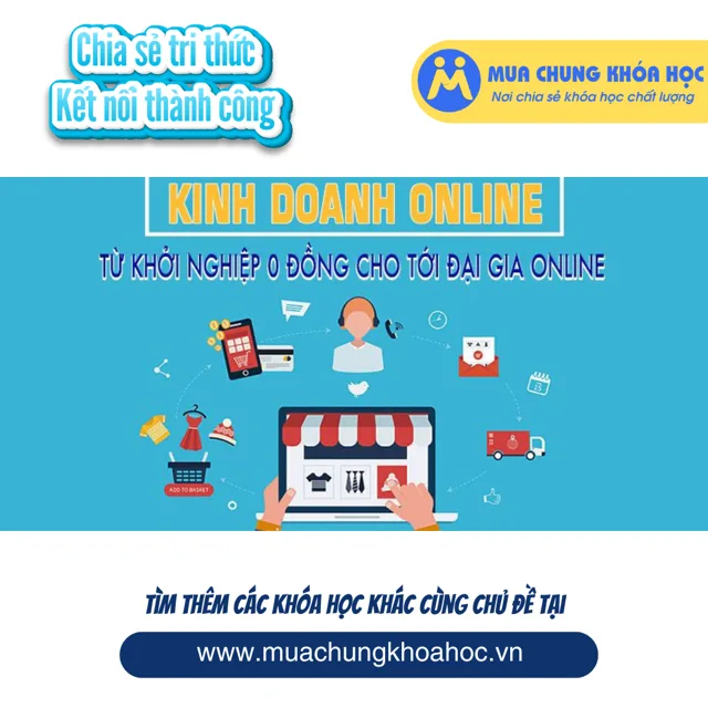 UKD59. Kinh doanh online Từ khởi nghiệp 0 đồng cho tới đại gia online