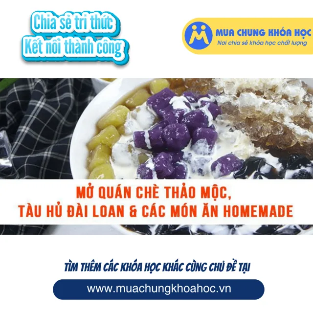 UKD75. Mở quán chè thảo mộc, tàu hủ Đài Loan & các món ăn homemade
