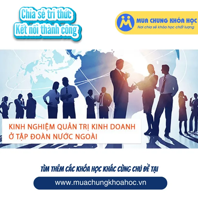 UKD91. Kinh nghiệm quản trị kinh doanh ở tập đoàn nước ngoài