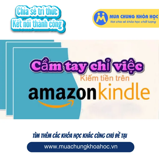 UKD92. Cầm tay chỉ việc kiếm tiền trên Kindle Amazon