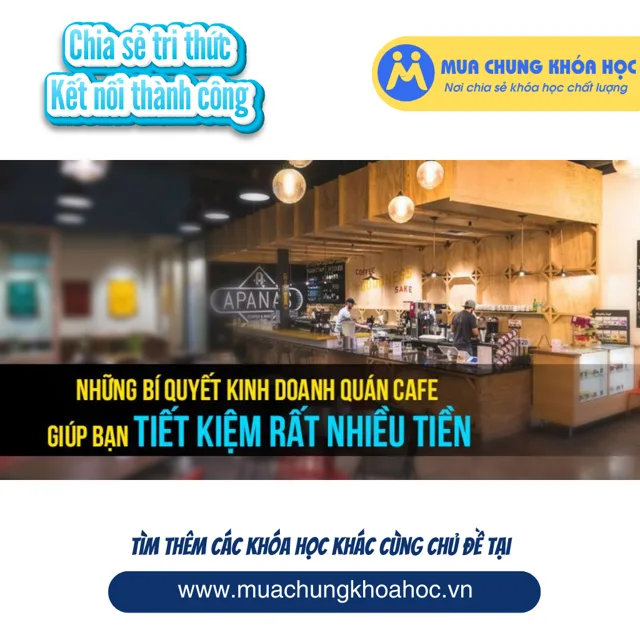 UKD99. Những bí quyết kinh doanh quán cafe giúp bạn tiết kiệm rất nhiều tiền