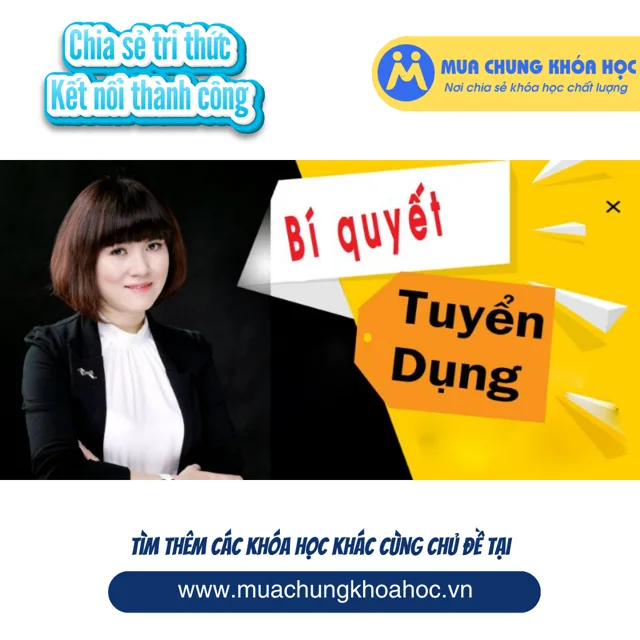 UKN128. Bí quyết tuyển dụng từ A-Z