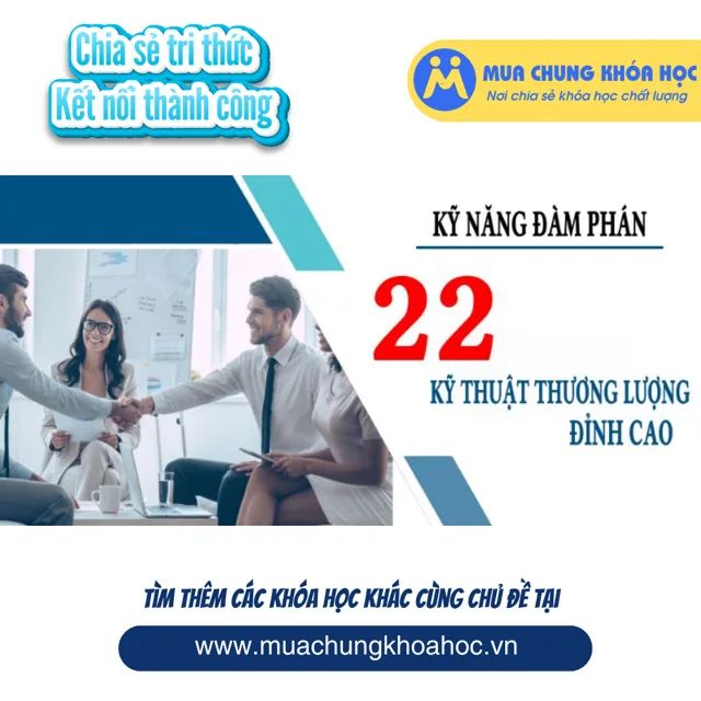 UKN132. Kỹ năng đàm phán - 22 Kỹ thuật thương lượng đỉnh cao