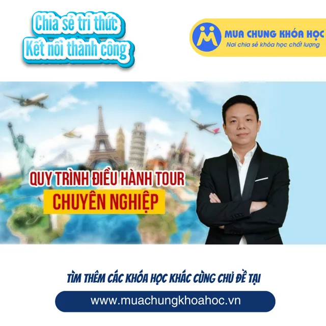 UKN152. Bí quyết trở thành điều hành tour chuyên nghiệp