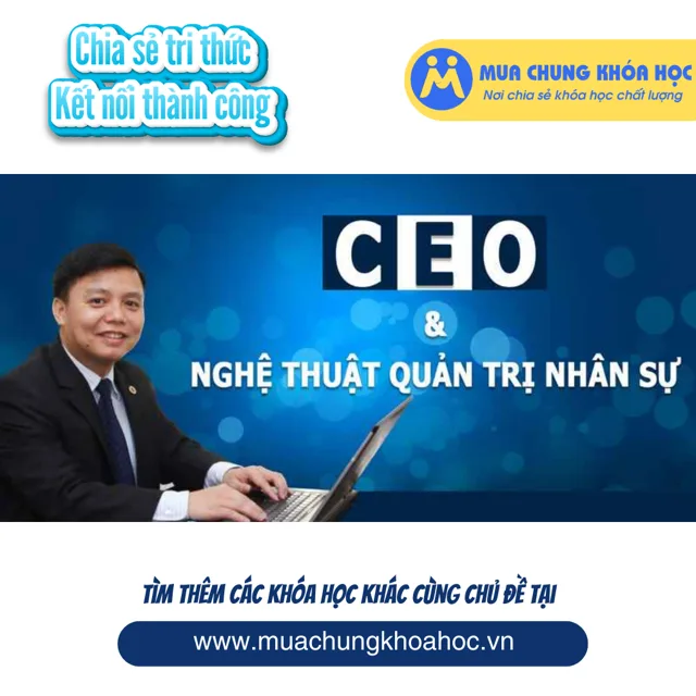 UKN20. CEO và Nghệ thuật Quản trị Nhân sự