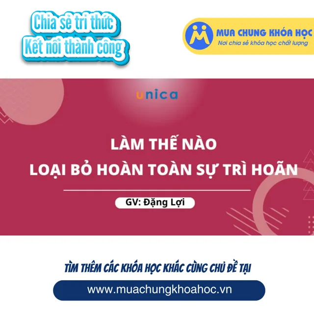 UKN218 Làm thế nào để loại bỏ hoàn toàn Sự Trì Hoãn
