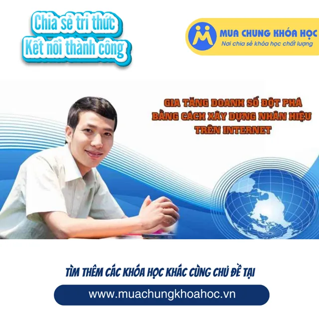 UKN39. Gia tăng doanh số đột phá bằng cách xây dựng Nhân hiệu trên Internet